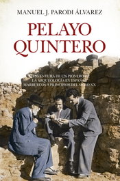ALMUZARA EDITORIAL, Pelayo Quintero: La aventura de un pionero de la arqueología, Manuel J. Parodi - ALMUZARA EDITORIAL