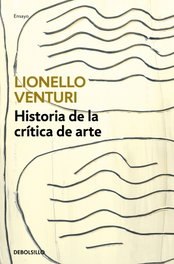 DEBOLSILLO, HISTORIA DE LA CRÍTICA DE ARTE, LIONELLO VENTURI