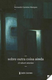 Sobre outra coisa ainda: 12 short stories, Fernando Carmino Marques - EDIÇOES ESGOTADAS
