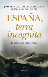 Almuzara Editorial, España, Terra Incognita: El asedio a la democracia, José Manuel García-Margallo, Fernando Eguidazu - Almuzara Editorial