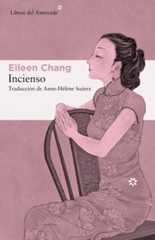Incienso, Eileen Chang - LIBROS DEL ASTEROIDE
