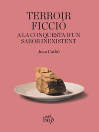 Terroir ficció: A la conquesta d'un sabor inexistent, Joan Carbó Solé - BOP
