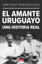 DEBATE, El amante uruguayo, Santiago Roncagliolo - DEBATE