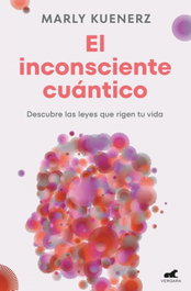 El inconsciente cuántico, Marly Kuenerz - VERGARA
