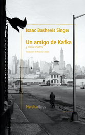 Un amigo de Kafka y otros cuentos, Isaac Bashevis Singer - NORDICA LIBROS