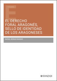 El derecho foral aragonés, sello de identidad de los aragoneses, Rafael Bernad Mainar - ARANZADI