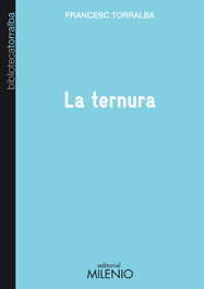 La ternura, Francesc Torralba Roselló - MILENIO EDITORIAL