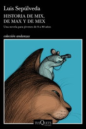 TUSQUETS, Historia de Mix, de Max y de Mex, Luis Sepúlveda - TUSQUETS