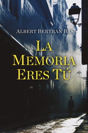 LA MEMORIA ERES TÚ, Albert Bertran Bas - B DE BOLSILLO