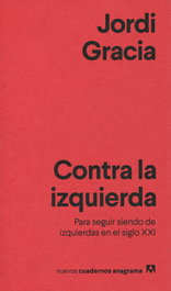 ANAGRAMA Contra la izquierda, Jordi Gracia - ANAGRAMA