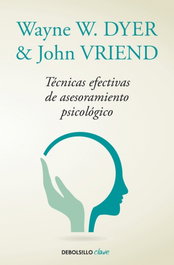 Técnicas efectivas de asesoramiento psicológico, Wayne W. Dyer - DEBOLSILLO