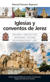 IGLESIAS Y CONVENTOS DE JEREZ, Manuel Romero Bejarano - ALMUZARA EDITORIAL