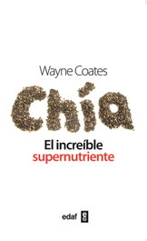 CHIA, EL INCREIBLE SUPERNUTRIENTE, Wayne Coates - EDAF EDITORIAL
