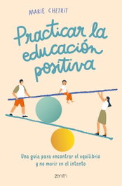 Practicar la educación positiva, Marie Chetrit - ZENITH