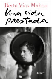 UNA VIDA PRESTADA, Berta Vias Mahou - LUMEN