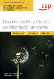 CEP EDITORIAL, Manual. Documentación y difusión de información ambiental (UF0734). Certificados de profesionalidad. Interpretación y educación ambiental (SEAG0109)
