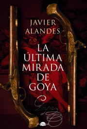 La última mirada de Goya, Javier Alandes - CONTRALUZ EDITORIAL
