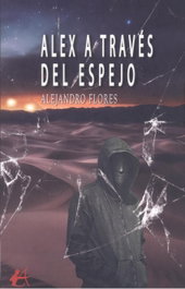 Alex a través del espejo, Alejandro Flores Escorial - Editorial Adarve