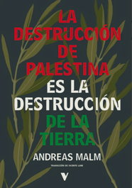 Destrucción de Palestina es la destrucción de la tierra, Andreas Malm - VERSO LIBROS