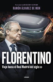 Florentino. Viaje hacia el Real Madrid del siglo XXI, Ramón Álvarez de Mon - CORNER