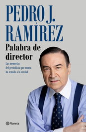 Palabra de director, Pedro J. Ramírez - PLANETA