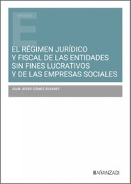 El régimen jurídico y fiscal de las entidades sin fines lucrativos y de las empresas sociales, Juan Jesús Gómez Álvarez - ARANZADI