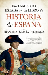 ESO TAMPOCO ESTABA EN MI LIBRO DE HISTORIA DE ESPAÑA, Francisco García Del Junco - ALMUZARA EDITORIAL