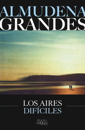 Los aires difíciles, Almudena Grandes - TUSQUETS