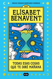 Todas esas cosas que te diré mañana, Elisabet Benavent - SUMA DE LETRAS