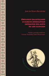 Obelisco zacatecano o elogio jeroglífico extraído del arte de los egipcios, José de Rivera Bernárdez - IBEROAMERICANA - VERVUERT