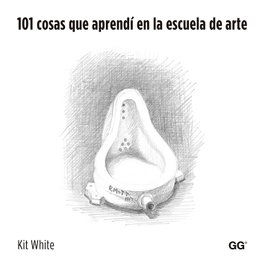 101 cosas que aprendí en la escuela de arte, Kit White - GUSTAVO GILI