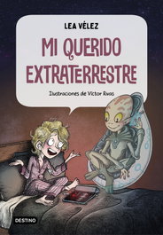 Mi querido extraterrestre, Lea Vélez - DESTINO INFANTIL