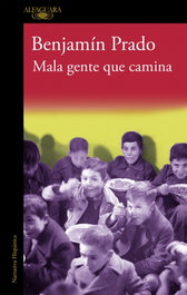 MALA GENTE QUE CAMINA, Benjamín Prado - ALFAGUARA
