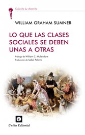 Lo Que Las Clases Sociales Se Deben Unas, Graham Sumner - UNION EDITORIAL