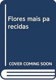 Flores mais parecidas, Albane Chotard Moreno - ARTEMAGICA