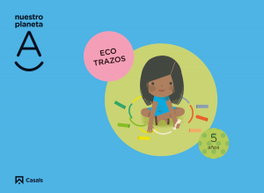 Nuestro Planeta A 5 Años EI 22 Ecotrazo, AA.VV - CASALS,EDITORIAL S.A.