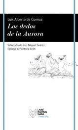 Los dedos de la Aurora, Luis Alberto de Cuenca - FUNDACION JOSE MANUEL LARA