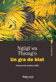 Un gra de blat, Ngugi Wa Thiong'o - RAIG VERD EDITORIAL
