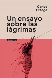 Un ensayo sobre las lágrimas, Carlos Ortega - ALIANZA