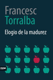 ELOGIO DE LA MADUREZ, Francesc Torralba - NOW BOOKS