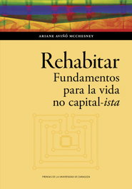 Rehabitar. Fundamentos para la vida no capital-ista, Ariane Aviñó McChesney - PRENSAS UNIV.ZARAGOZA