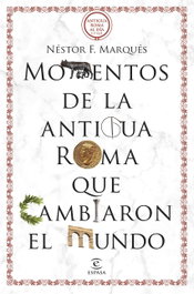 Espasa Calpe, Momentos de la Antigua Roma que cambiaron el mundo, Néstor F. Marqués - Espasa Calpe