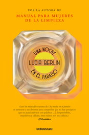 DEBOLSILLO, Una noche en el paraíso, Lucia Berlin - DEBOLSILLO