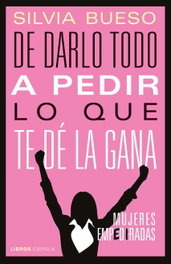 De darlo todo a pedir lo que te dé la gana, Silvia Bueso - LIBROS CUPULA