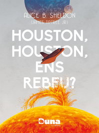 Houston, Houston ens rebeu?, Alice B. Sheldon - DUNA LLIBRES