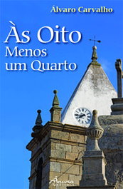 Às Oito Menos Um Quarto, Alvaro de Carvalho - ANCORA EDITORA