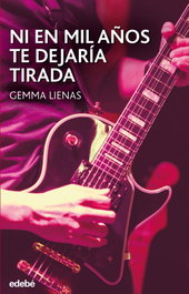 Ni en mil años te dejaría tirada, Gemma Lienas Masset - EDEBE