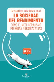 La sociedad del rendimiento, Sebastian Friedrich - KATAKRAK