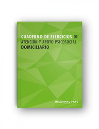 IDEASPROPIAS Cuaderno de ejercicios MF0250_2 Atención y apoyo psicosocial domiciliario