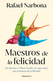 Maestros de la felicidad, Rafael Narbona - ROCA EDITORIAL